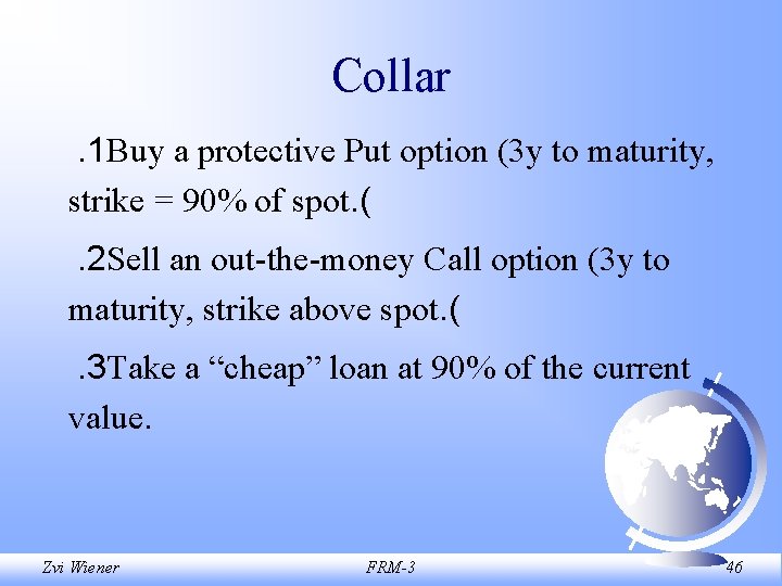 Collar. 1 Buy a protective Put option (3 y to maturity, strike = 90%