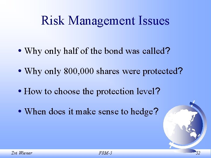 Risk Management Issues • Why only half of the bond was called? • Why