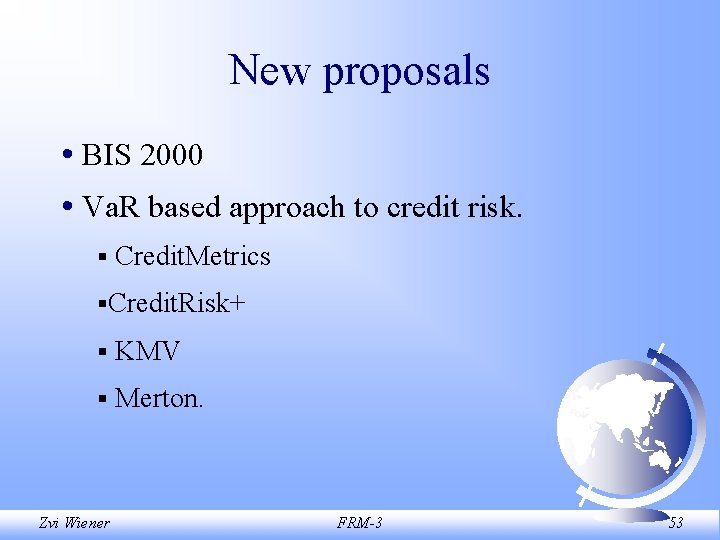 New proposals • BIS 2000 • Va. R based approach to credit risk. §