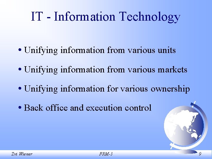 IT - Information Technology • Unifying information from various units • Unifying information from