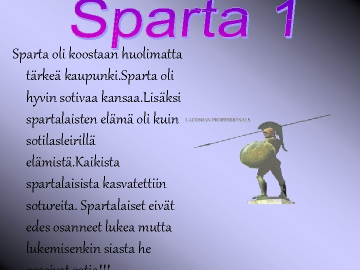 Sparta oli koostaan huolimatta tärkeä kaupunki. Sparta oli hyvin sotivaa kansaa. Lisäksi spartalaisten elämä