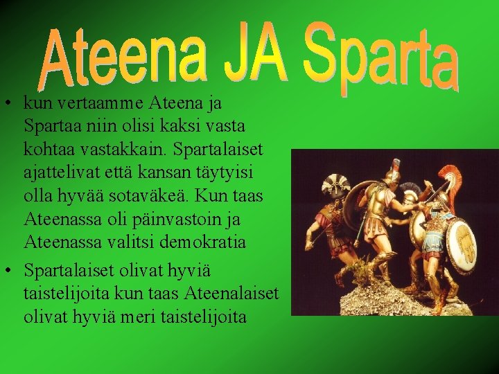  • kun vertaamme Ateena ja Spartaa niin olisi kaksi vasta kohtaa vastakkain. Spartalaiset