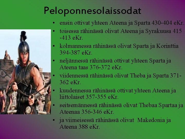 Peloponnesolaissodat • ensin ottivat yhteen Ateena ja Sparta 430 -404 e. Kr. • toisessa