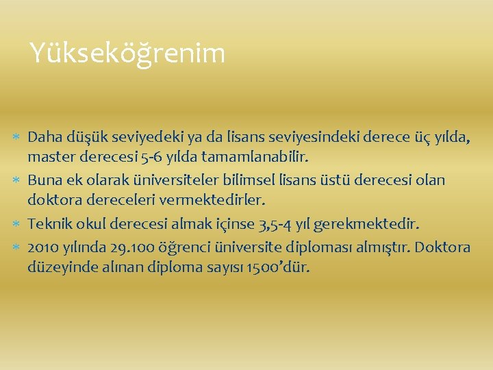 Yükseköğrenim Daha düşük seviyedeki ya da lisans seviyesindeki derece üç yılda, master derecesi 5