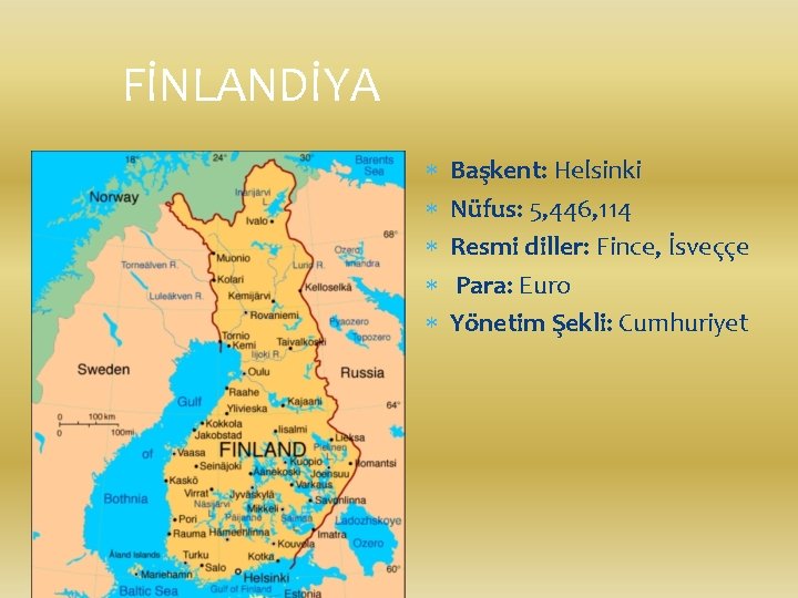 FİNLANDİYA Başkent: Helsinki Nüfus: 5, 446, 114 Resmi diller: Fince, İsveççe Para: Euro Yönetim