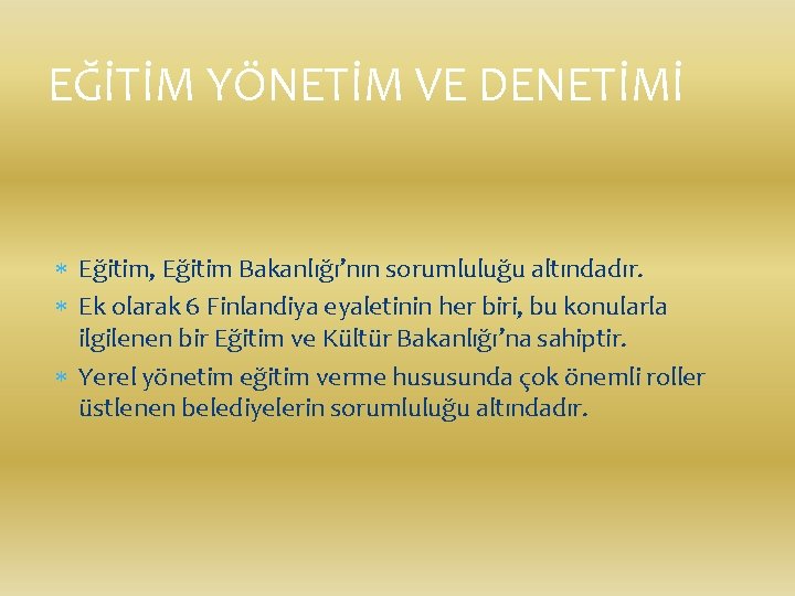 EĞİTİM YÖNETİM VE DENETİMİ Eğitim, Eğitim Bakanlığı’nın sorumluluğu altındadır. Ek olarak 6 Finlandiya eyaletinin