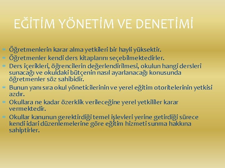 EĞİTİM YÖNETİM VE DENETİMİ Öğretmenlerin karar alma yetkileri bir hayli yüksektir. Öğretmenler kendi ders