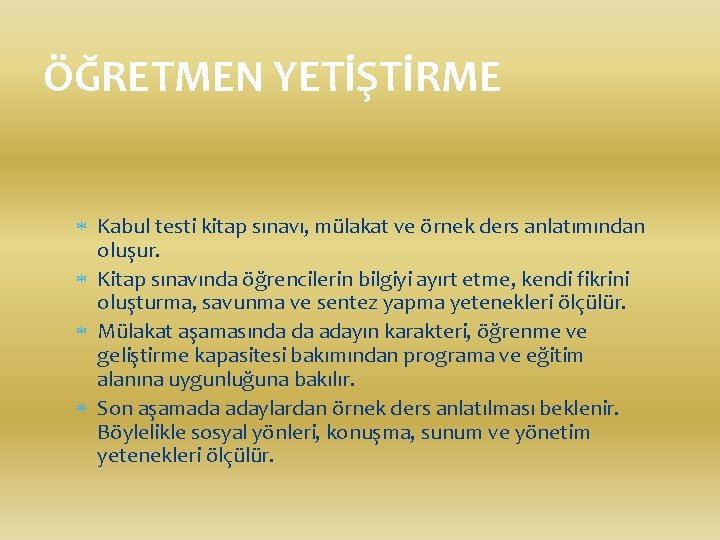 ÖĞRETMEN YETİŞTİRME Kabul testi kitap sınavı, mülakat ve örnek ders anlatımından oluşur. Kitap sınavında