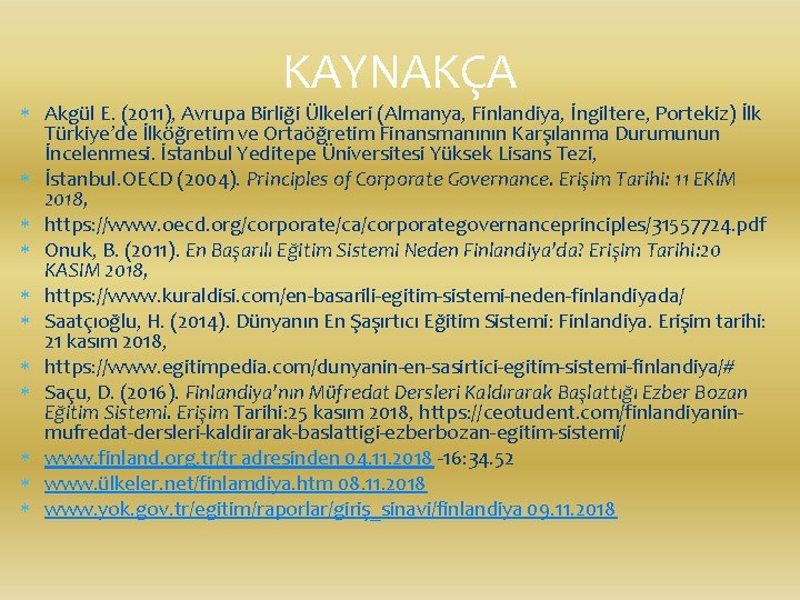 KAYNAKÇA Akgül E. (2011), Avrupa Birliği Ülkeleri (Almanya, Finlandiya, İngiltere, Portekiz) İlk Türkiye’de İlköğretim