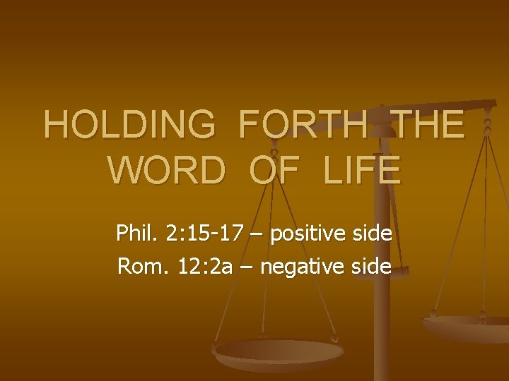 HOLDING FORTH THE WORD OF LIFE Phil. 2: 15 -17 – positive side Rom.