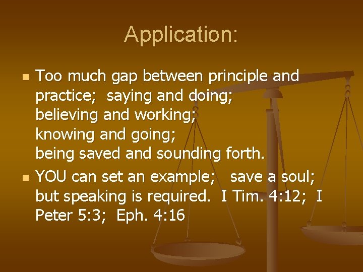 Application: n n Too much gap between principle and practice; saying and doing; believing