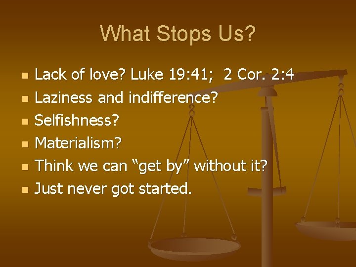 What Stops Us? n n n Lack of love? Luke 19: 41; 2 Cor.