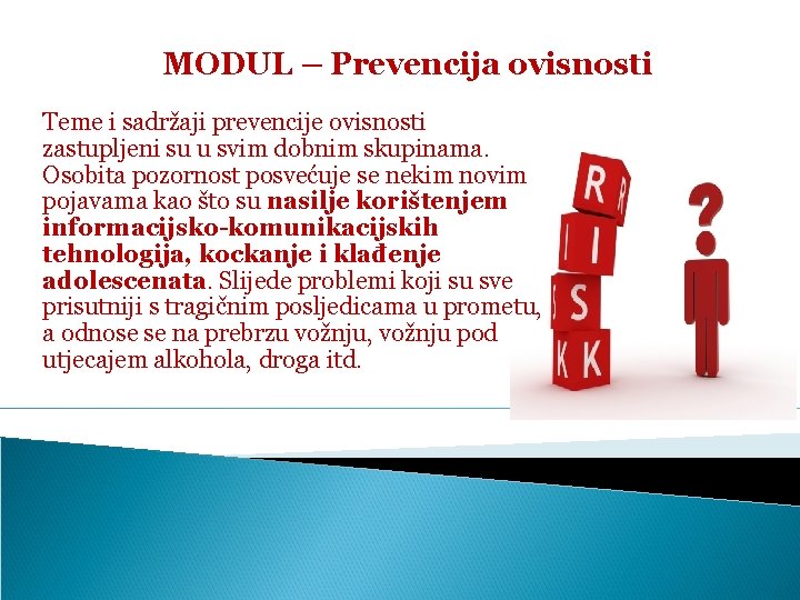 MODUL – Prevencija ovisnosti Teme i sadržaji prevencije ovisnosti zastupljeni su u svim dobnim