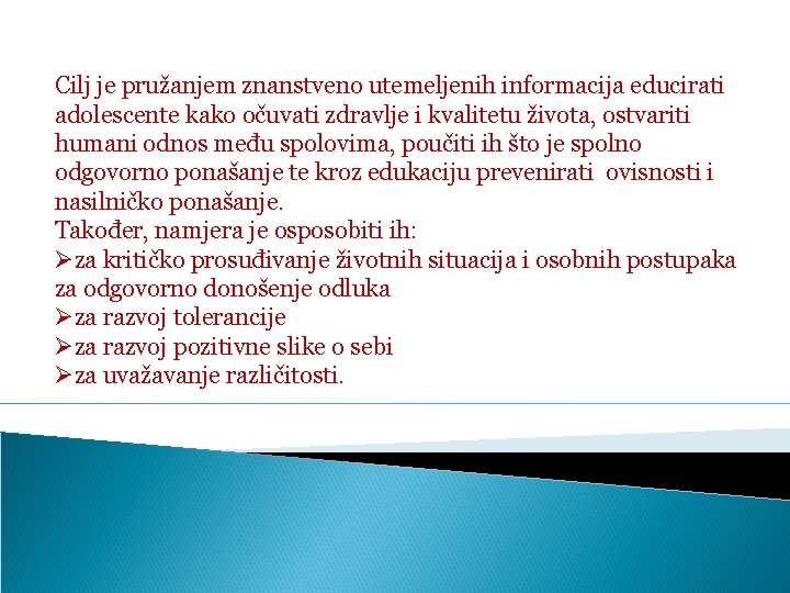 Cilj je pružanjem znanstveno utemeljenih informacija educirati adolescente kako očuvati zdravlje i kvalitetu života, Cilj je pružanjem znanstveno utemeljenih informacija educirati adolescente kako očuvati zdravlje i kvalitetu života,