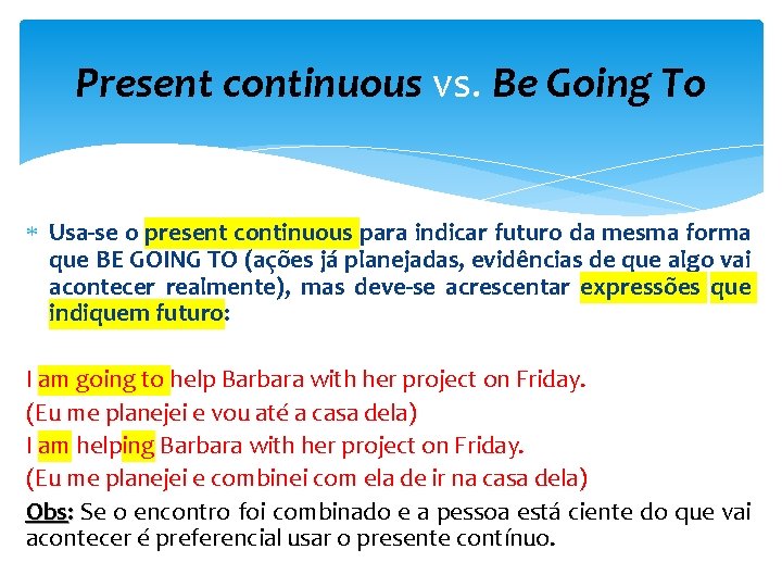 Present continuous vs. Be Going To Usa-se o present continuous para indicar futuro da