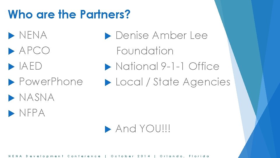 Who are the Partners? NENA APCO IAED Power. Phone NASNA NFPA Denise Amber Lee