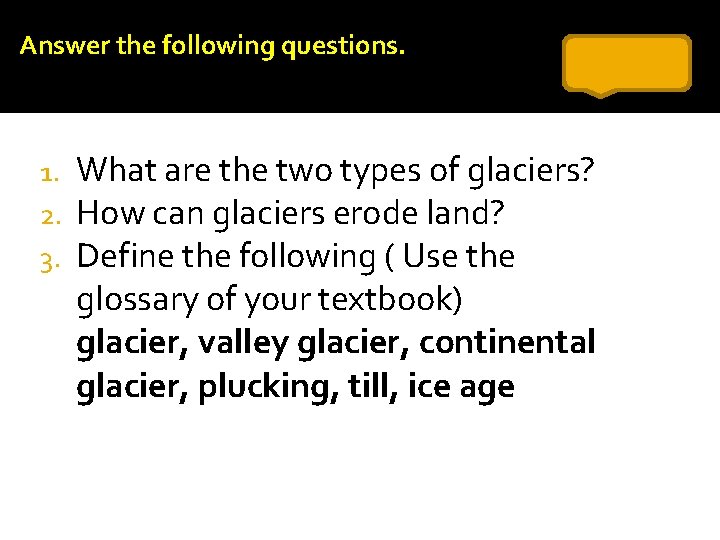 Answer the following questions. 1. 2. 3. What are the two types of glaciers?