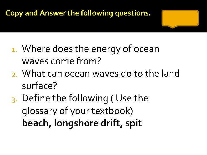 Copy and Answer the following questions. Where does the energy of ocean waves come