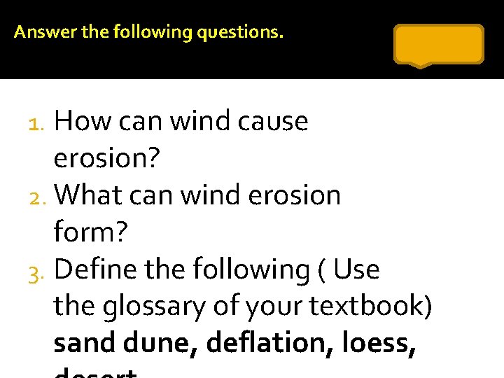 Answer the following questions. 1. How can wind cause erosion? 2. What can wind