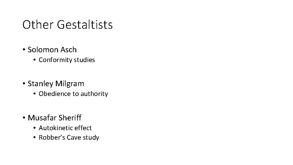Other Gestaltists • Solomon Asch • Conformity studies • Stanley Milgram • Obedience to