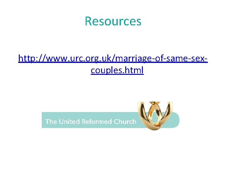 Resources http: //www. urc. org. uk/marriage-of-same-sexcouples. html 