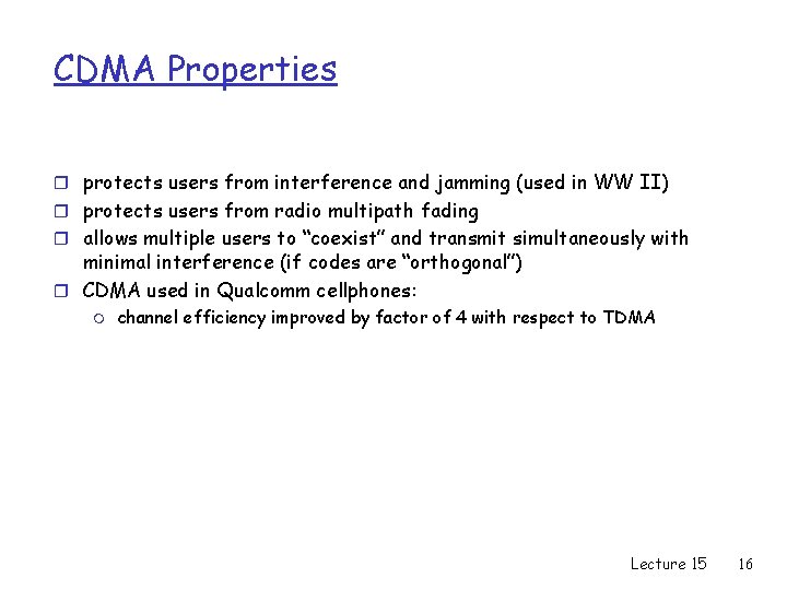 CDMA Properties r protects users from interference and jamming (used in WW II) r