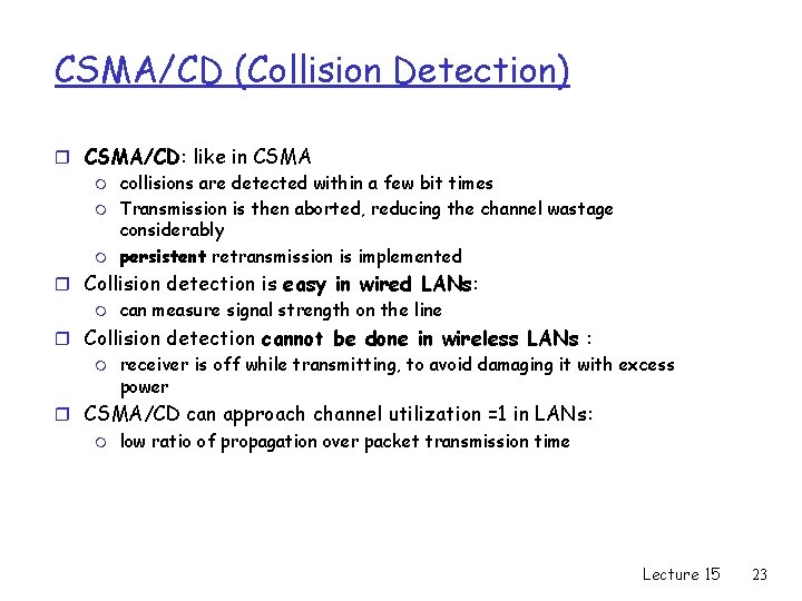 CSMA/CD (Collision Detection) r CSMA/CD: like in CSMA m collisions are detected within a