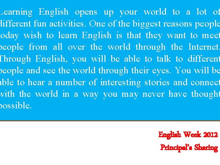 Learning English opens up your world to a lot of different fun activities. One