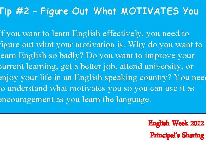 Tip #2 – Figure Out What MOTIVATES You If you want to learn English