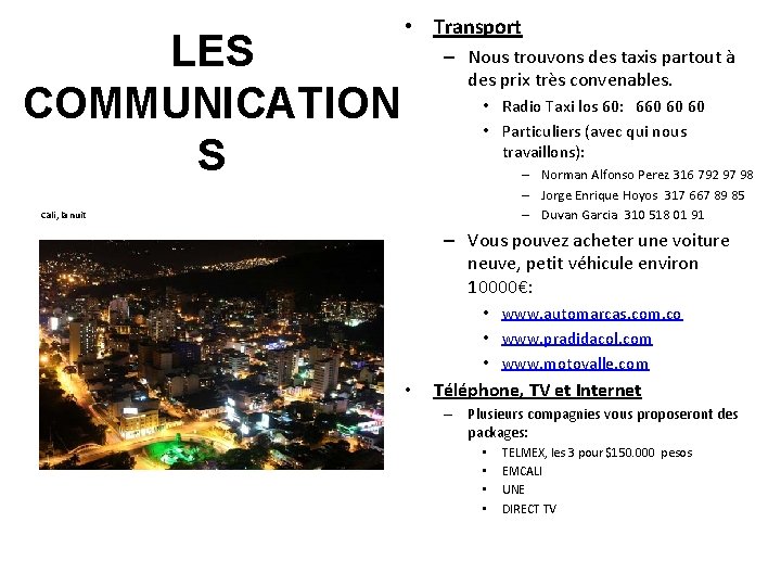 LES COMMUNICATION S • Transport – Nous trouvons des taxis partout à des prix