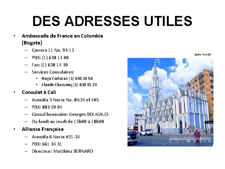 DES ADRESSES UTILES • Ambassade de France en Colombie (Bogota) – – Carrera 11