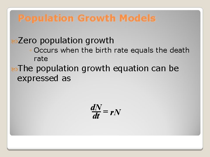 Population Growth Models Zero population growth ◦ Occurs when the birth rate equals the