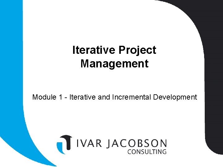 Iterative Project Management Module 1 - Iterative and Incremental Development 