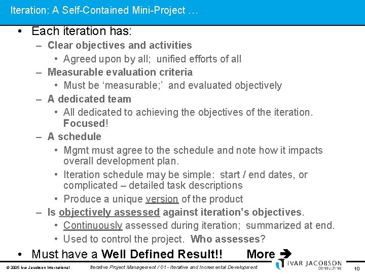 Iteration: A Self-Contained Mini-Project … • Each iteration has: – Clear objectives and activities