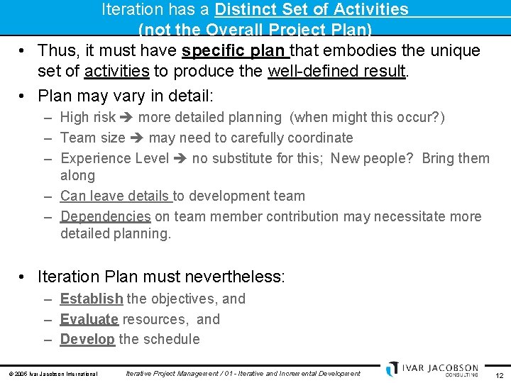 Iteration has a Distinct Set of Activities (not the Overall Project Plan) • Thus,