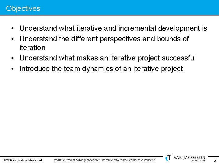 Objectives • Understand what iterative and incremental development is • Understand the different perspectives