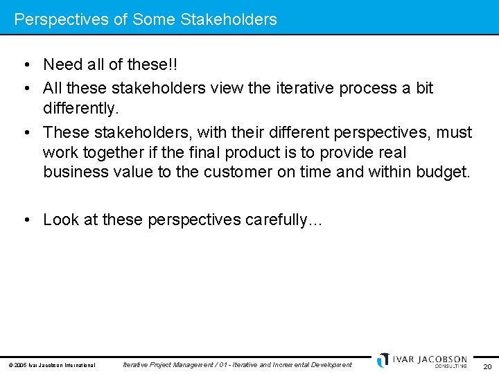 Perspectives of Some Stakeholders • Need all of these!! • All these stakeholders view