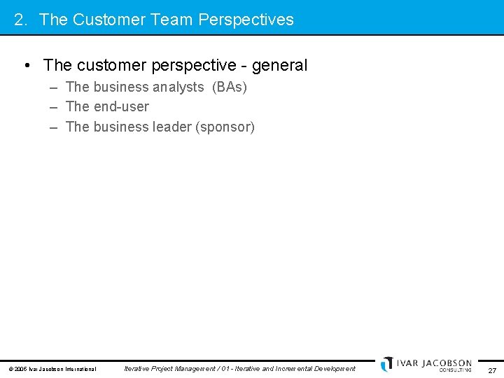 2. The Customer Team Perspectives • The customer perspective - general – The business