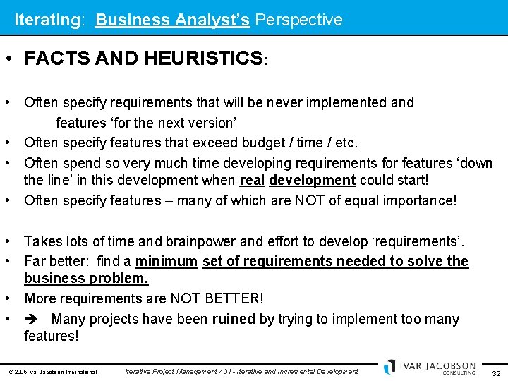 Iterating: Business Analyst’s Perspective • FACTS AND HEURISTICS: • Often specify requirements that will