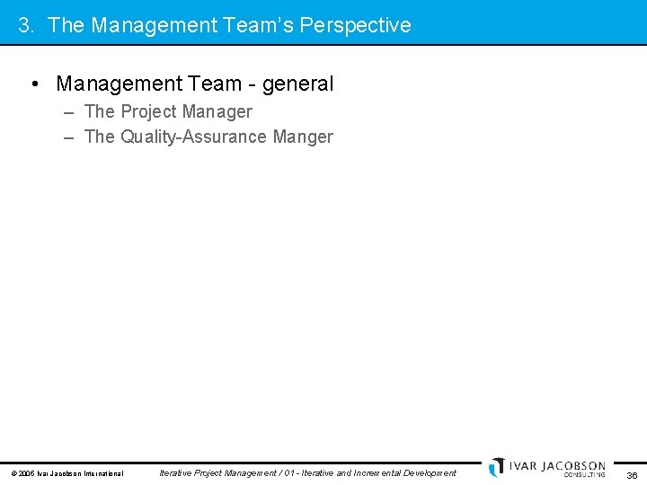 3. The Management Team’s Perspective • Management Team - general – The Project Manager