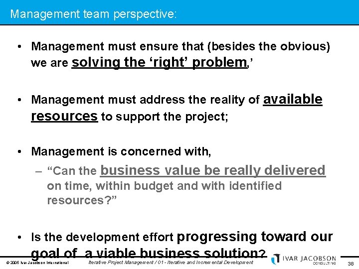 Management team perspective: • Management must ensure that (besides the obvious) we are solving