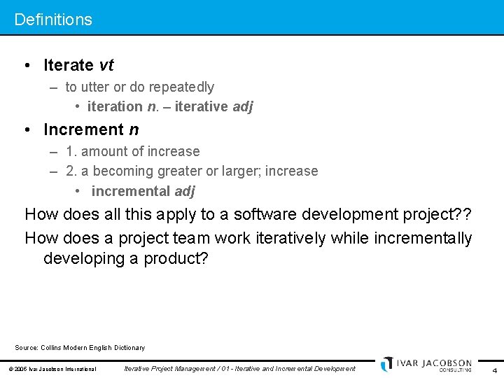 Definitions • Iterate vt – to utter or do repeatedly • iteration n. –