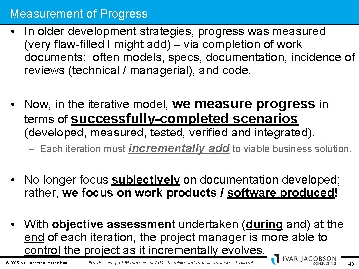 Measurement of Progress • In older development strategies, progress was measured (very flaw-filled I