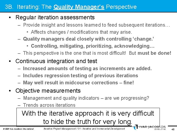 3 B. Iterating: The Quality Manager’s Perspective • Regular iteration assessments – Provide insight