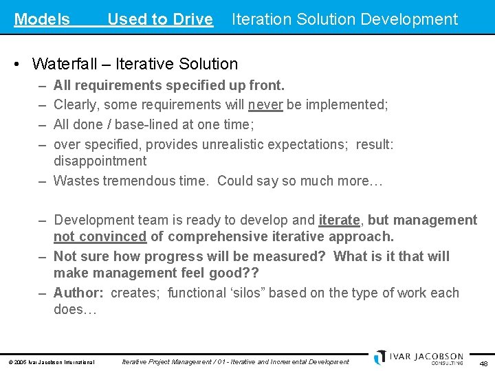 Models Used to Drive Iteration Solution Development • Waterfall – Iterative Solution – –