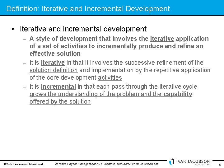 Definition: Iterative and Incremental Development • Iterative and incremental development – A style of