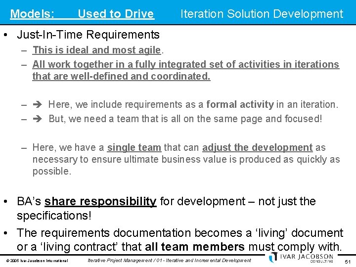 Models: Used to Drive Iteration Solution Development • Just-In-Time Requirements – This is ideal