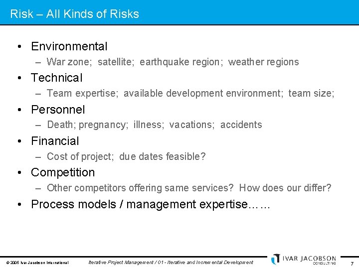 Risk – All Kinds of Risks • Environmental – War zone; satellite; earthquake region;