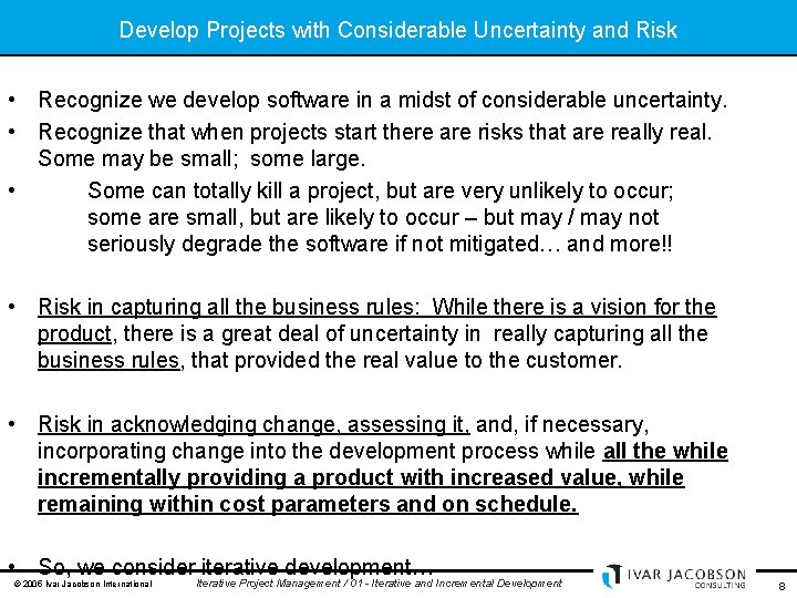 Develop Projects with Considerable Uncertainty and Risk • Recognize we develop software in a