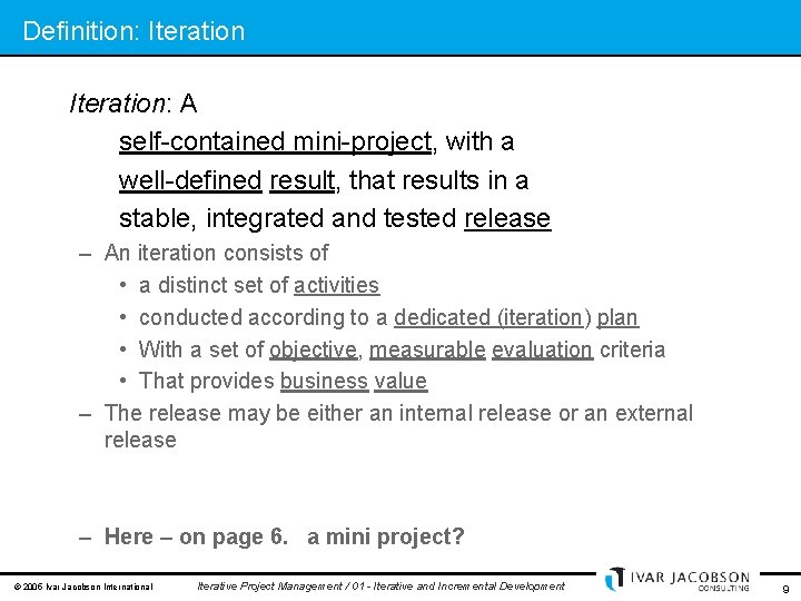 Definition: Iteration: A self-contained mini-project, with a well-defined result, that results in a stable,